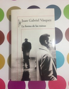 Libro La forma de las ruinas de Juan Gabriel Vásquez